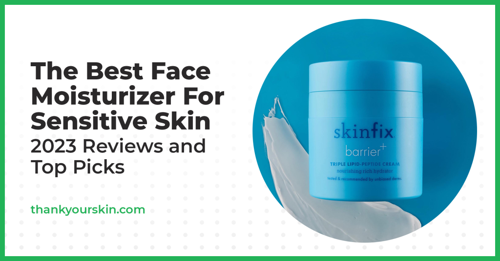 Finest Face Moisturizer For Delicate Pores and skin – November 2024 Critiques and High Picks